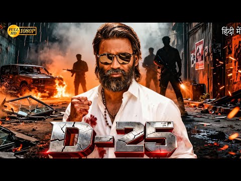 D-25 (2025) | Dhanush Hindi Dubbed Action Thriller Movie | Full HD Movie