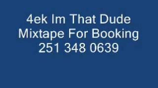 4ek Im That Dude