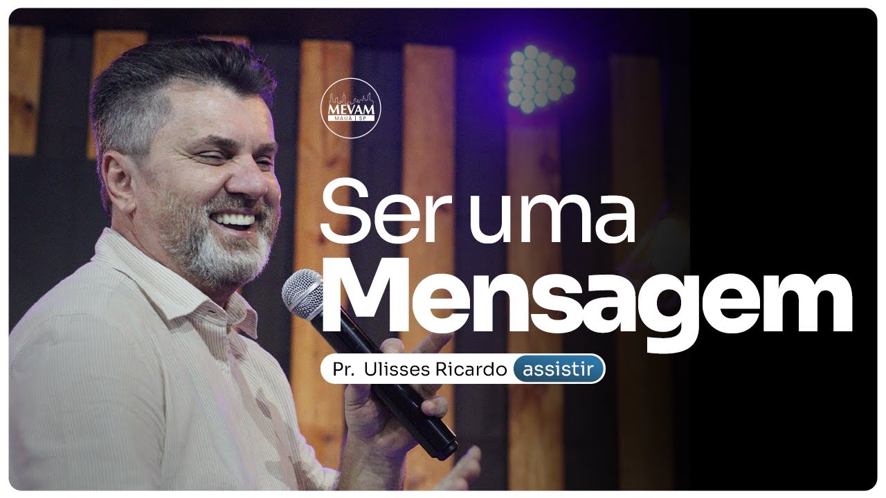 Ser uma Mensagem | Pr. Ulisses Ricardo | MEVAM Global | 25/02/2024 - Manhã