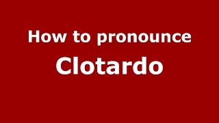 How to pronounce Clotardo
