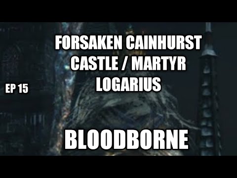 Bloodborne walkthrough Forsaken Cainhurst castle / Martyr Logarius Boss fight