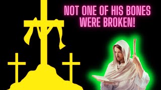 NOT ONE OF JESUS&#39; BONES WERE BROKEN! Why was this so?