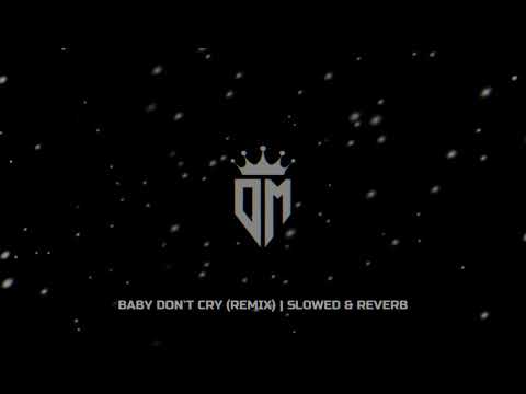 Baby Don't Cry (Remix) | Slowed & Reverb