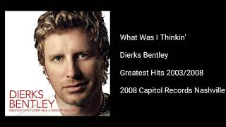 Dierks Bentley - What Was I Thinkin&#39;