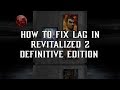 How To Fix Lag In Revitalized 2 Definitive Edition