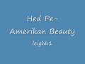 Hed Pe- Amerikan Beauty 