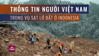 Cập nhật tình hình người Việt trong vụ sạt lở đất nghiêm trọng ở Indonesia | VTC Now