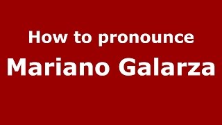 How to pronounce Mariano Galarza