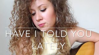Have I told You Lately-Cover by Veronica Meza