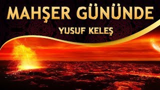 İlahi - Yusuf Keleş - Mahşer Gününde