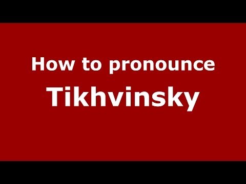 How to pronounce Tikhvinsky (Russian/Russia) - PronounceNames.com