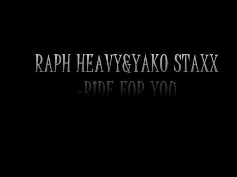 RAPH HEAVY & YAKO STAXX RIDE FOR YOU
