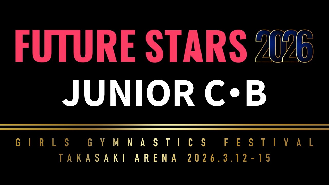 【FUTURE STARS 2026】JUNIOR C＆B