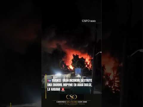 🇨🇺 AVANCE: GRAN INCENDIO DESTRUYE UNA ENORME MIPYME EN AGUA DULCE, LA HABANA 🚨