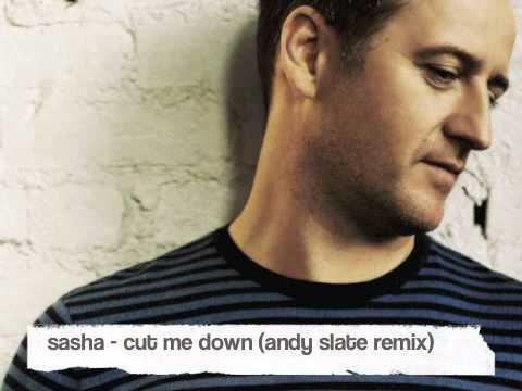 Sasha - Cut Me Down (Andy Slate Remix)