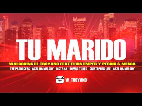 Waldokinc el Troyano Ft Elvis Emper - Perdhi & Mega - Tu marido