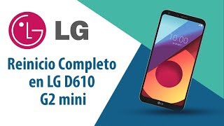¿Cómo hacer Reinicio Completo en LG G2 mini D610?