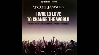 Tom Jones - I Would Love To Change The World (The Businessman&#39;s Blues)