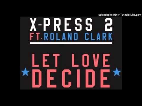 X-Press 2 feat. Roland Clark~Let Love Decide [Wehbba Remix]