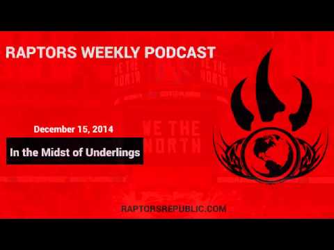Raptors Weekly Podcast, Dec 15 - In the Midst of Underlings