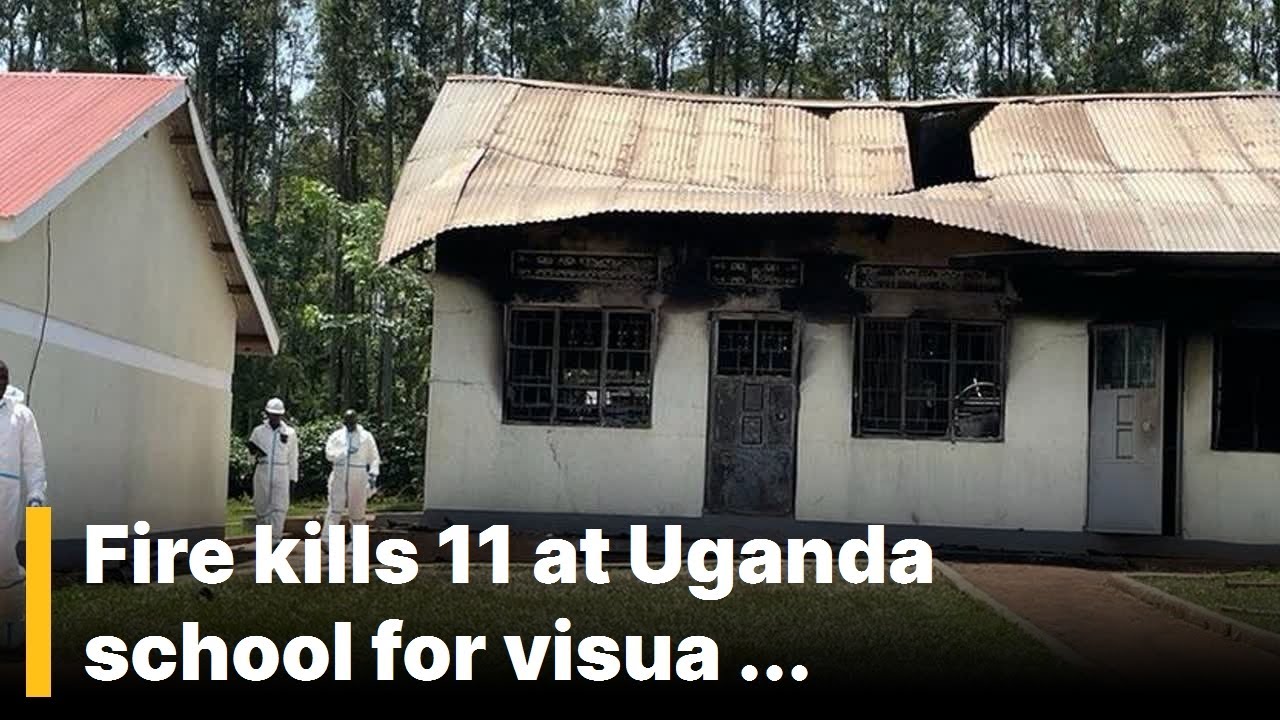 Emergency !!! / Fire kills 11 at Uganda school for visually impaired children