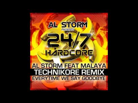 Al Storm, Malaya - Everytime We Say Goodbye (Technikore Remix) [24/7 Hardcore]