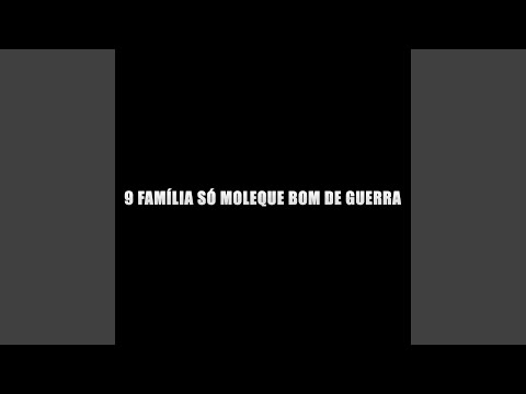9 Família só moleque bom de guerra