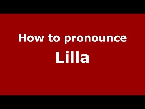 How to pronounce Lilla