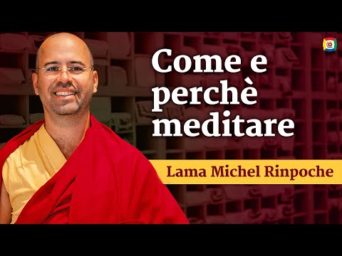 Come e perchè meditare - Introduzione alla filosofia buddhista con Lama Michel Rinpoche