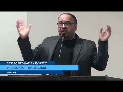  SESSÃO DIA 06/10/2025 – PRONUNCIAMENTO DO VEREADOR PROF. JUNÃO