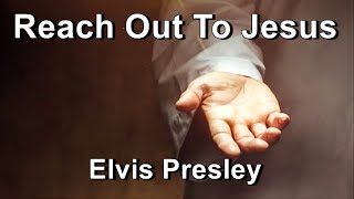Reach Out To Jesus - Elvis Presley  (Lyrics)