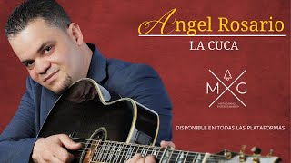 ANGEL ROSARIO (EL BRONCO) | LA CUCA