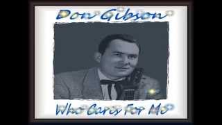 Don Gibson - Who Cares For Me