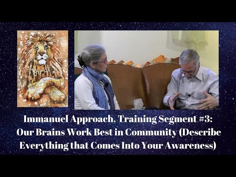 Immanuel Approach Training Segment #3: Our Brains Work Best in Community (Describe Everything that comes into Your Awareness)