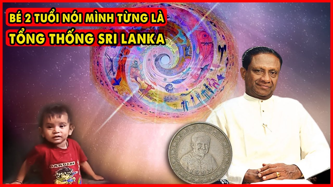 Chấn Động Tổng Thống Sri Lanka Đầu Thai Thành Đứa Trẻ 2 Tuổi và Tiết Lộ???