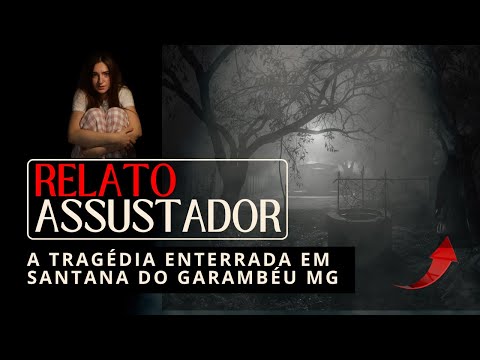 A Tragédia Enterrada em Santana do Garambéu MG - Relato Sobrenatural