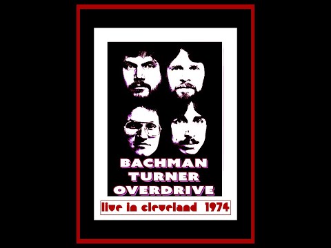 Bachman Turner Overdrive - Live in Cleveland 1974  (Complete Bootleg)