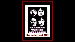 Bachman Turner Overdrive - Live in Cleveland 1974  (Complete Bootleg)