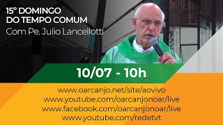 Missa do 15º Domingo do Tempo Comum com Pe. Julio Lancelllotti - 10/07/2022