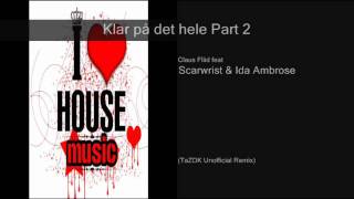 Claus Flid feat Scarwrist & Ida Ambrose - Klar På Det Hele Part2 (TaZ DK Unofficial Remix)