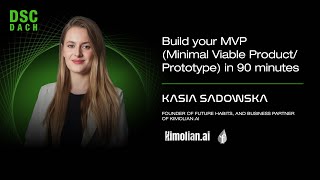 Build your MVP (Minimal Viable Product/Prototype) in 90 minutes | Kasia Sadowska | DSC DACH 25