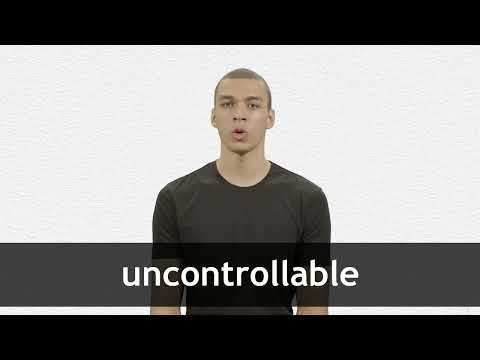 UNCONTROLLABLE definition and meaning | Collins English Dictionary