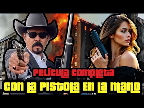 Con la Pistola en La Mano Pelicula Completa Estreno 2025