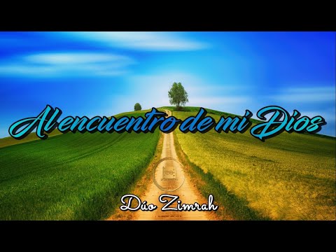 Al Encuentro De Mi Dios - Dúo Zimrah