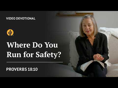 Where Do You Run for Safety? | Proverbs 18:10| Our Daily Bread Video Devotional