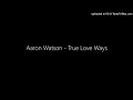 Aaron Watson - True Love Ways