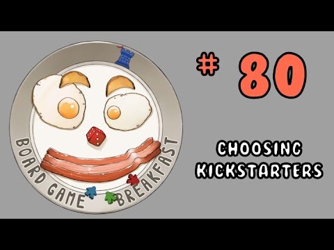 Board Game Breakfast: Episode 80 - Choosing Kickstarters