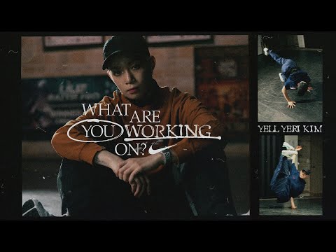 Yell Yeri Kim | What Are You Working On? (E31) | Nike