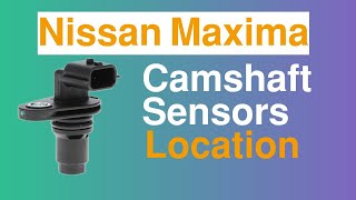 2016 Nissan Maxima Camshaft Sensors Location