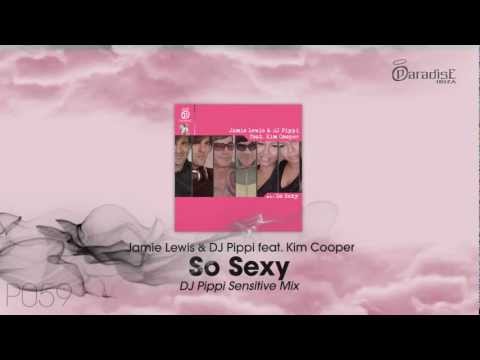 Jamie Lewis & DJ Pippi feat. Kim Cooper - So Sexy (DJ Pippi Sensitive Mix)